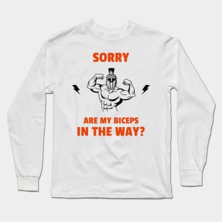 Sorry are my biceps in the way? Long Sleeve T-Shirt